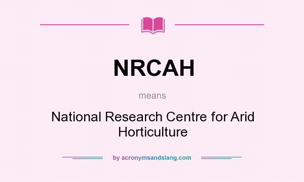 What does NRCAH mean? It stands for National Research Centre for Arid Horticulture