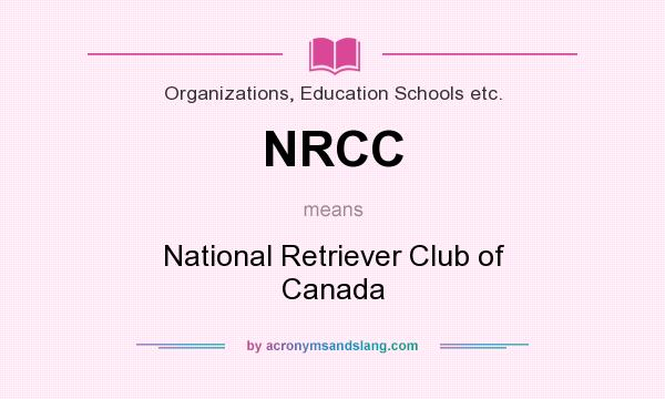 What does NRCC mean? It stands for National Retriever Club of Canada