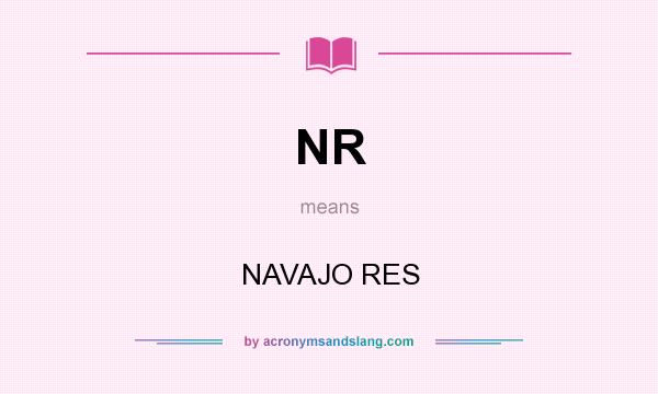 What does NR mean? It stands for NAVAJO RES