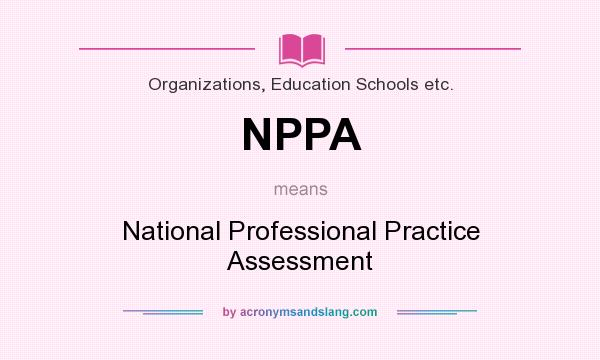 What does NPPA mean? It stands for National Professional Practice Assessment