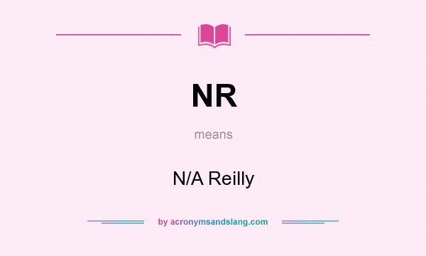 What does NR mean? It stands for N/A Reilly