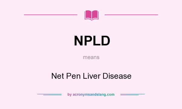 What does NPLD mean? It stands for Net Pen Liver Disease