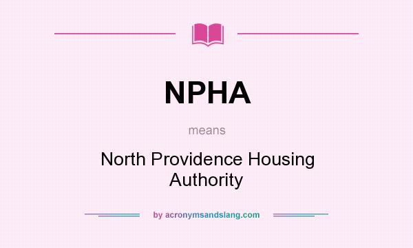 What does NPHA mean? It stands for North Providence Housing Authority
