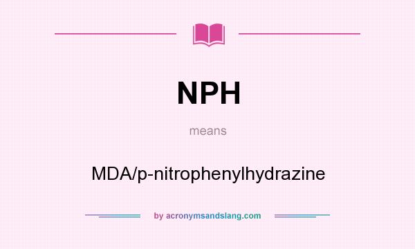 What does NPH mean? It stands for MDA/p-nitrophenylhydrazine