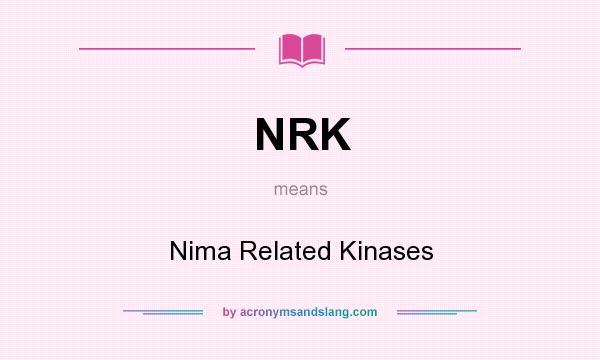 What does NRK mean? It stands for Nima Related Kinases
