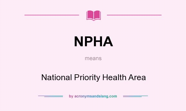 What does NPHA mean? It stands for National Priority Health Area