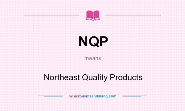 What does NQP mean? It stands for Northeast Quality Products