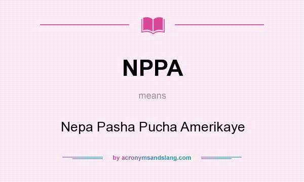 What does NPPA mean? It stands for Nepa Pasha Pucha Amerikaye