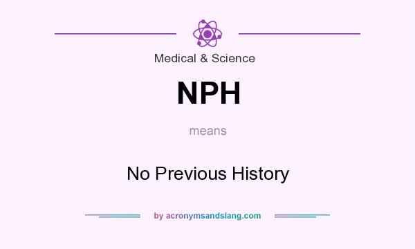 What does NPH mean? It stands for No Previous History
