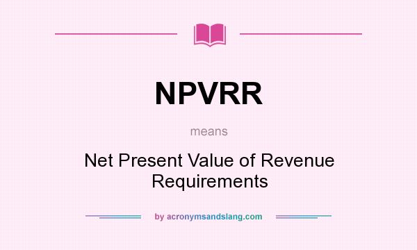 What does NPVRR mean? It stands for Net Present Value of Revenue Requirements