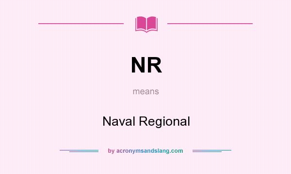 What does NR mean? It stands for Naval Regional
