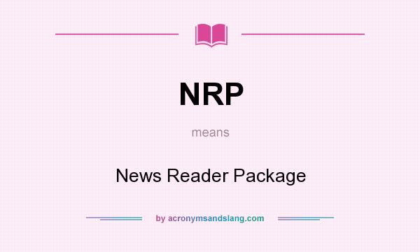What does NRP mean? It stands for News Reader Package