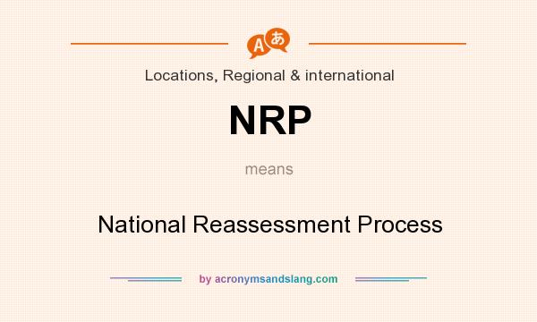 What does NRP mean? It stands for National Reassessment Process