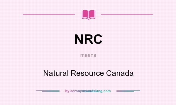 What does NRC mean? It stands for Natural Resource Canada