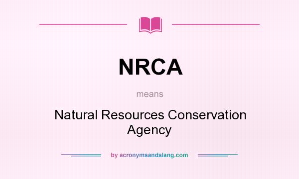 What does NRCA mean? It stands for Natural Resources Conservation Agency