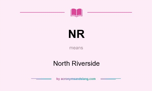 What does NR mean? It stands for North Riverside