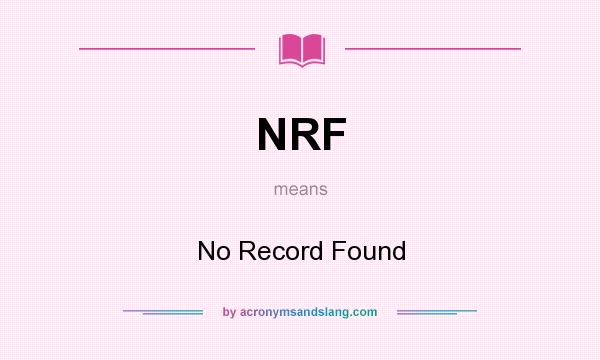 What does NRF mean? It stands for No Record Found