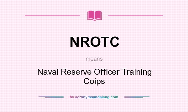 What does NROTC mean? It stands for Naval Reserve Officer Training Coips