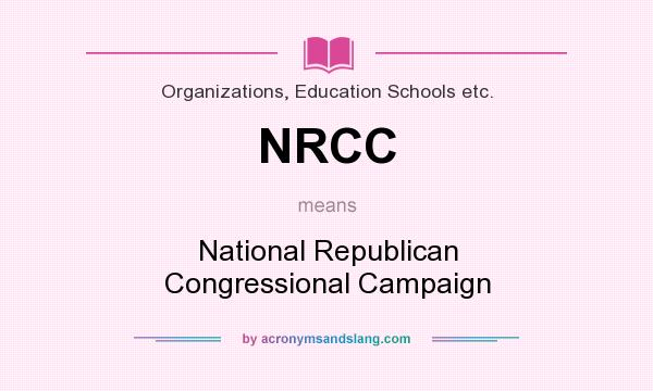What does NRCC mean? It stands for National Republican Congressional Campaign