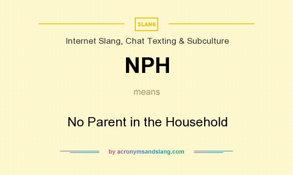 What does NPH mean? It stands for No Parent in the Household