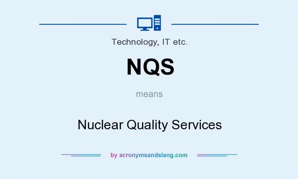 What does NQS mean? It stands for Nuclear Quality Services
