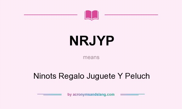 What does NRJYP mean? It stands for Ninots Regalo Juguete Y Peluch