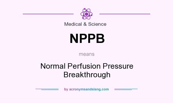 What does NPPB mean? It stands for Normal Perfusion Pressure Breakthrough