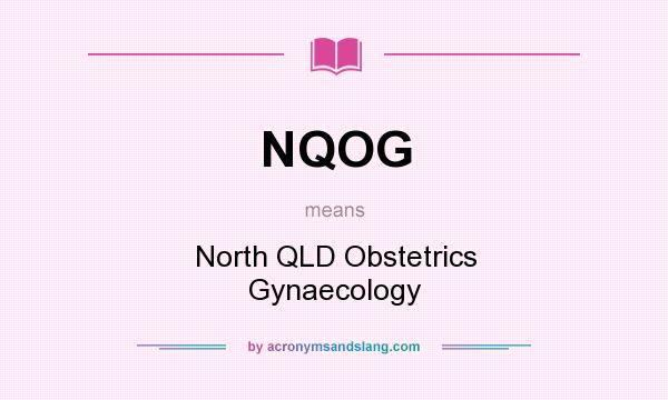 What does NQOG mean? It stands for North QLD Obstetrics Gynaecology