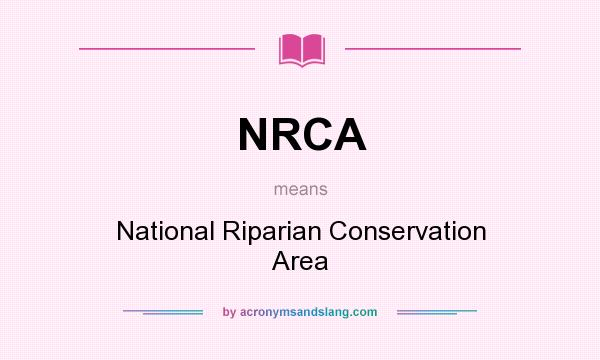 What does NRCA mean? It stands for National Riparian Conservation Area
