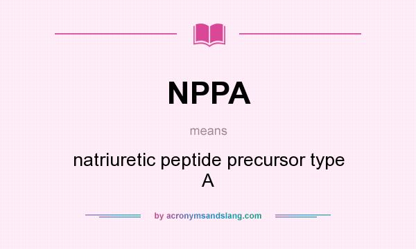 What does NPPA mean? It stands for natriuretic peptide precursor type A
