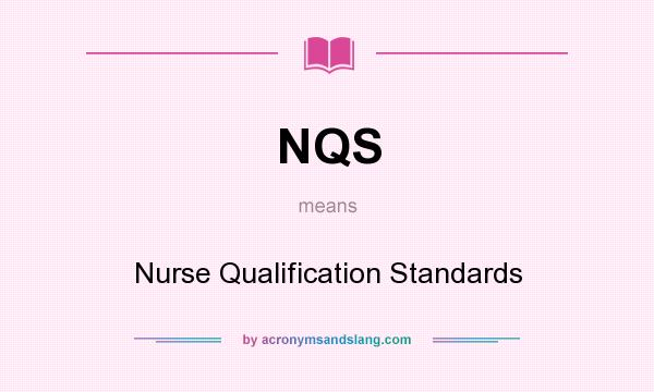What does NQS mean? It stands for Nurse Qualification Standards