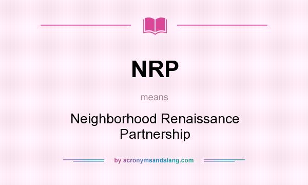 What does NRP mean? It stands for Neighborhood Renaissance Partnership