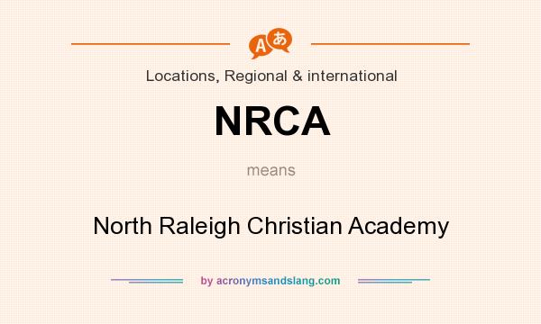 What does NRCA mean? It stands for North Raleigh Christian Academy