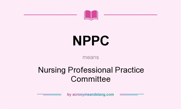 What does NPPC mean? It stands for Nursing Professional Practice Committee