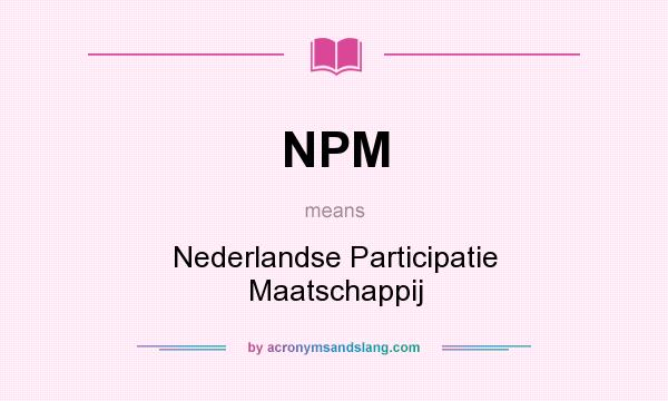What does NPM mean? It stands for Nederlandse Participatie Maatschappij