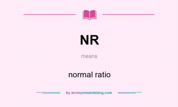 What does NR mean? It stands for normal ratio