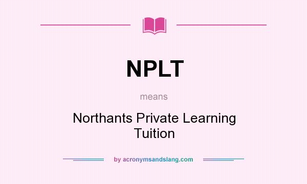What does NPLT mean? It stands for Northants Private Learning Tuition
