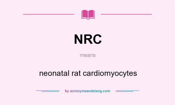 What does NRC mean? It stands for neonatal rat cardiomyocytes