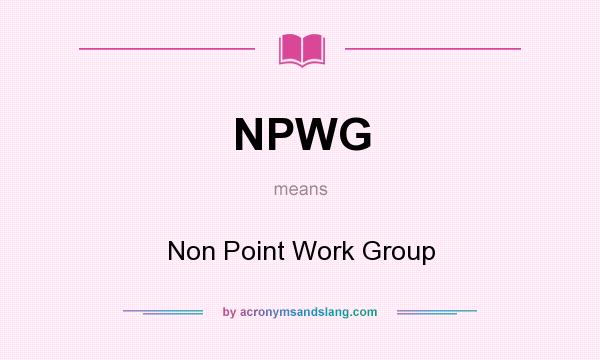 What does NPWG mean? It stands for Non Point Work Group