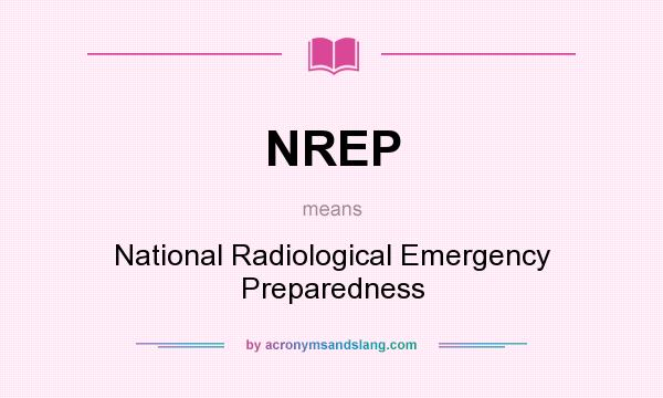 What does NREP mean? It stands for National Radiological Emergency Preparedness