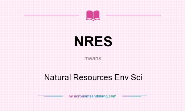 What does NRES mean? It stands for Natural Resources Env Sci