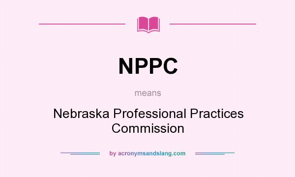 What does NPPC mean? It stands for Nebraska Professional Practices Commission