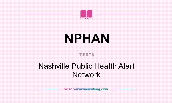What does NPHAN mean? It stands for Nashville Public Health Alert Network
