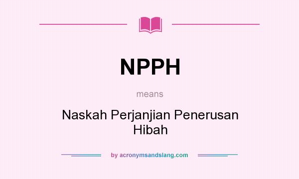 What does NPPH mean? It stands for Naskah Perjanjian Penerusan Hibah