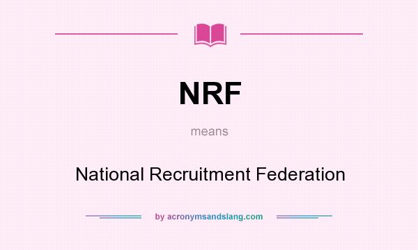 What does NRF mean? It stands for National Recruitment Federation