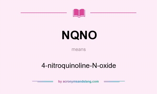 What does NQNO mean? It stands for 4-nitroquinoline-N-oxide
