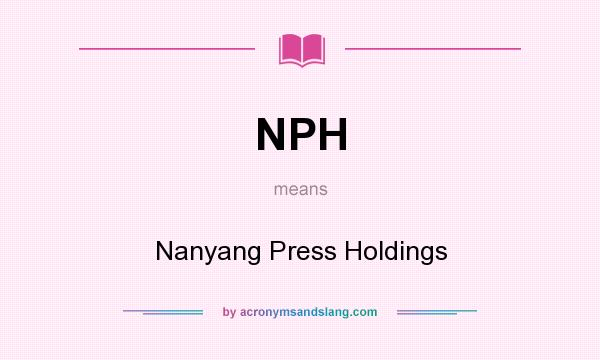 What does NPH mean? It stands for Nanyang Press Holdings
