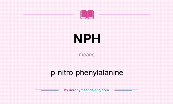 What does NPH mean? It stands for p-nitro-phenylalanine