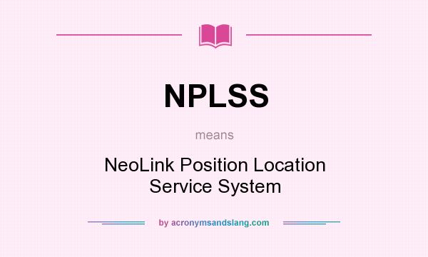 What does NPLSS mean? It stands for NeoLink Position Location Service System