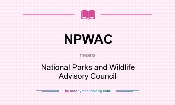 What does NPWAC mean? It stands for National Parks and Wildlife Advisory Council